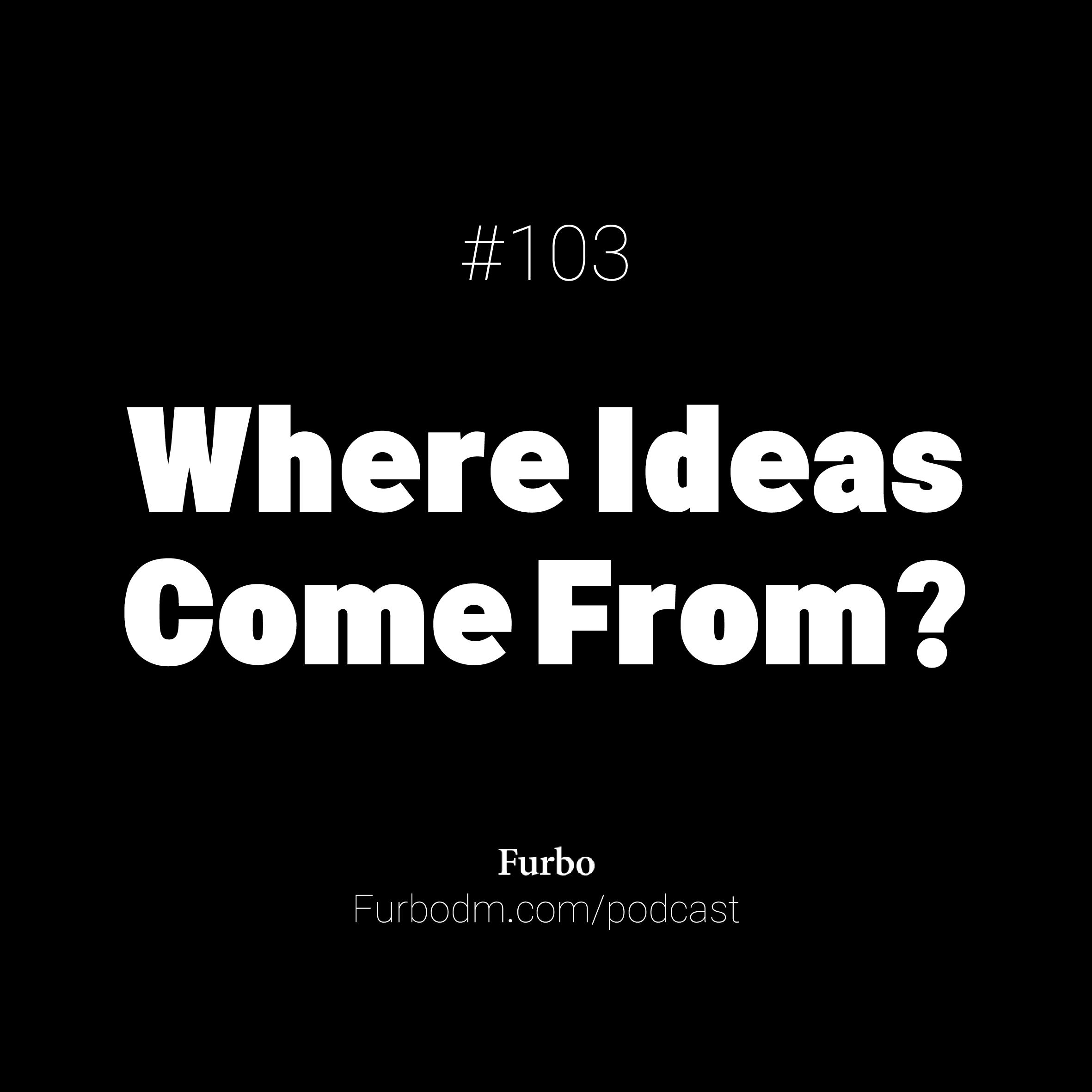 E103: Where Ideas Come From? | ایده‌ها از کجا می‌آیند؟ (پیدا کردن ایده کسب و کار)